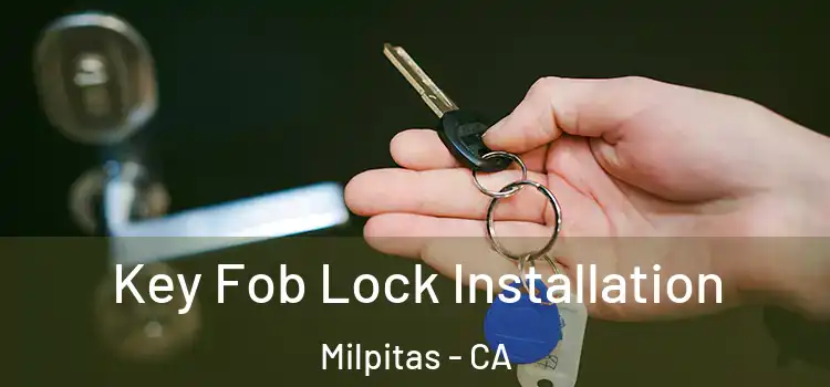 Key Fob Lock Installation Milpitas - CA